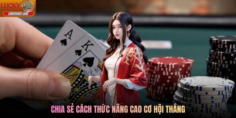Chia sẻ cách thức nâng cao cơ hội thắng