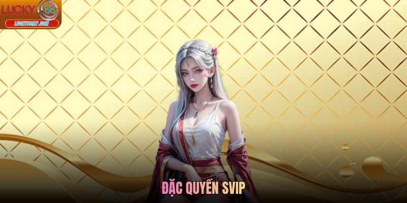 Đặc Quyền Svip Lucky88 - Ưu Đãi Cao Cấp Dành Riêng Hội Viên