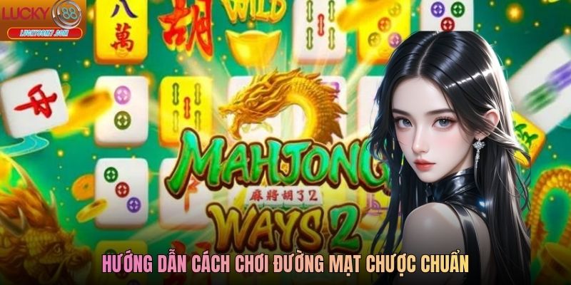 Hướng dẫn cách chơi đường mạt chược chuẩn